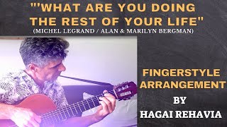 What are you doing  the rest of your life-Guitar arrangement By Hagai Rehavia