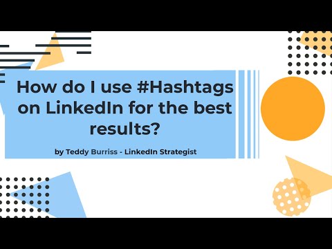 How should I use Hashtags on LinkedIn to get the best results with my content?