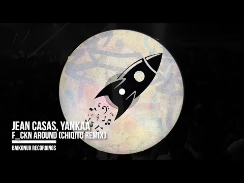 Jean Casas, Yankaa - F_ckn Around (Chiqito Remix)