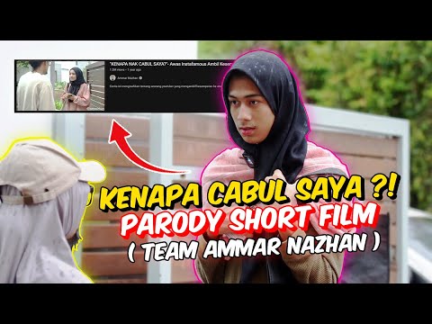 KENAPA CABUL SAYA ?! - PARODY SHORT FILM TEAM AMMAR NAZHAN !