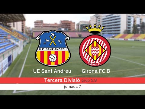 UE Sant Andreu - Girona FC B: el partit | betevé (Tercera Divisió grup 5.A)