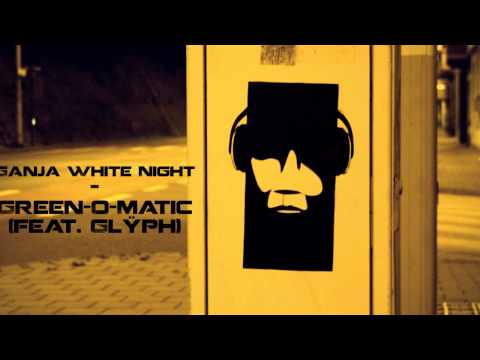 Ganja White Night - Green-O-Matic (feat. Glÿph)