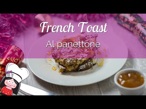 French Toast al Panettone: video ricetta per riciclare gli avanzi di panettone e pandoro