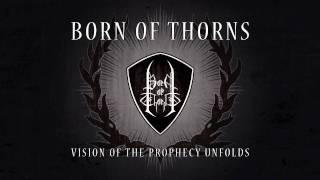 Born of Thorns - Vision of the Prophecy Unfolds