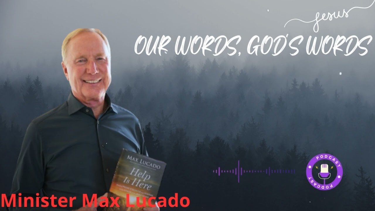 Our Words, God's Words - Minister Max Lucado