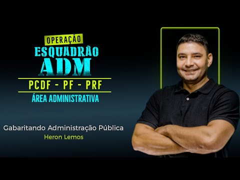 Esquadrão ADM: Gabaritando Administração Pública - Prof  Heron Lemos