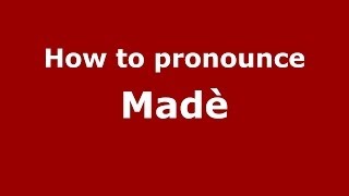 How to pronounce Madè