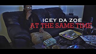 Icey Da Zoe - At The Same Time (Official Video) [4K]