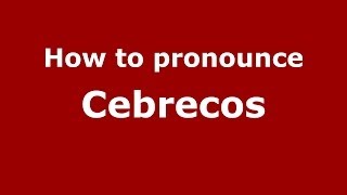 How to pronounce Cebrecos