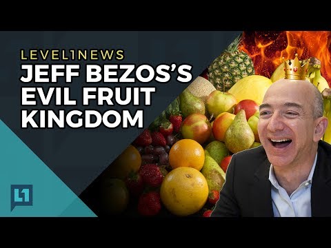 Level1 News May 30th, 2017: Jeff Bezos's Evil Fruit Kingdom Level1 News May 30th, 2017: Jeff Bezos's Evil Fruit Kingdom