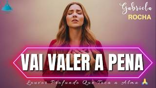Vai Valer a Pena [ Letra ] | Louvor Profundo Que Toca a Alma 🙏