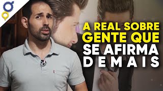 A REAL SOBRE GENTE QUE SE AFIRMA MUITO (E POR QUE ISSO É PURA INSEGURANÇA)