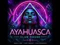 AYAHUASCA I TRIBAL CLUB HOUSE I IMAEL ANGEL