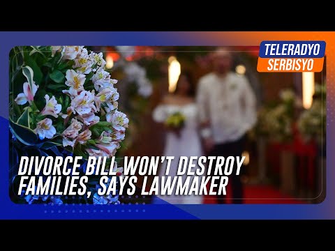 Divorce bill won’t destroy families, says lawmaker TeleRadyo Serbisyo