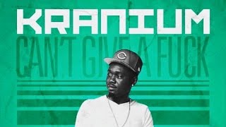 Kranium - Can&#39;t Give A Fuck - June 2015