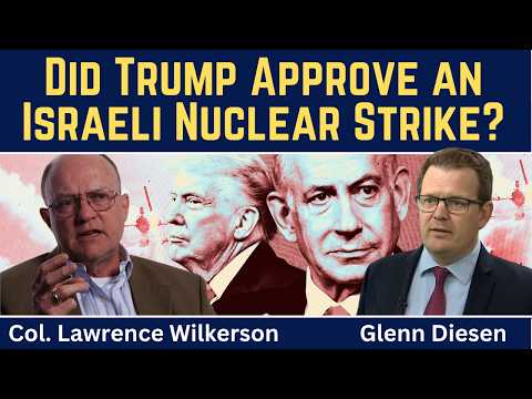 Col. Lawrence Wilkerson: Did Trump Approve an Israeli Nuclear Strike on Iran?
