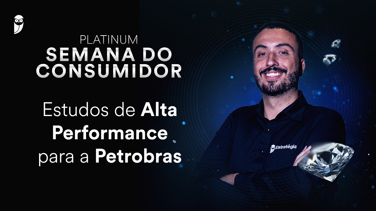 Estudos de Alta Performance para a Petrobrás - Platinum - Semana do Consumidor