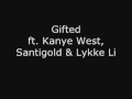 Gifted- Kanye West, Santigold & Lykke Li with lyrics!