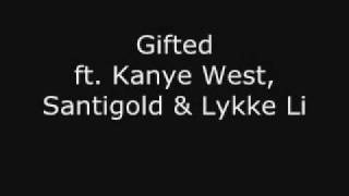 Gifted- Kanye West, Santigold &amp; Lykke Li with lyrics!