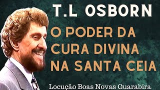 T. L. OSBORN - O PODER DA CURA DIVINA NA SANTA CEIA. Em Português.