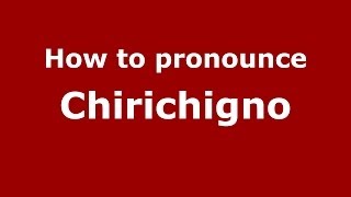 How to pronounce Chirichigno