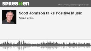 Scott Johnson talks Positive Music (part 2 of 2, made with Spreaker)