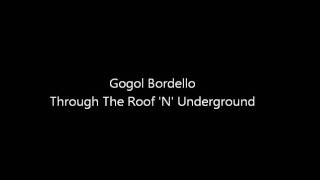 Gogol Bordello - Through The Roof &#39;N&#39; Underground
