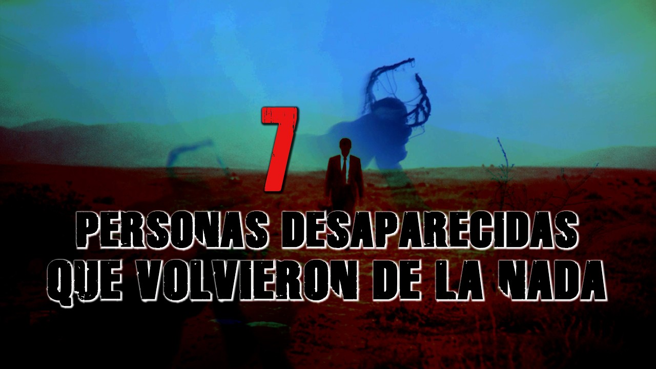 7 Personas Desaparecidas Que Volvieron de la NADA