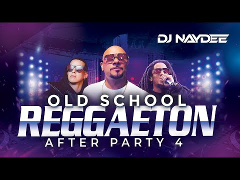 Reggaeton Old School Mix 4 | Wisin Y Yandel, Tego, Daddy Yankee, Plan B | After Party | Dj Naydee