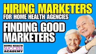 Hiring Marketers 2 | Where To Find Marketers for Home Health and Homecare