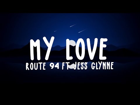 My Love - Route 94 ft. Jess Glynne (Lyrics)