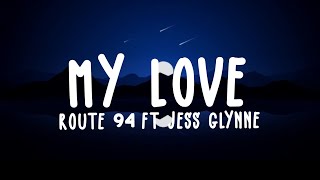 My Love - Route 94 ft. Jess Glynne (Lyrics)