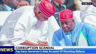 CORRUPTION SCANDAL: Top Kano Governor&#39;s Aide Accused of Diverting Billions