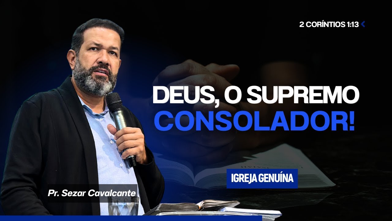DEUS, O SUPREMO CONSOLADOR | PR SEZAR CAVALCANTE