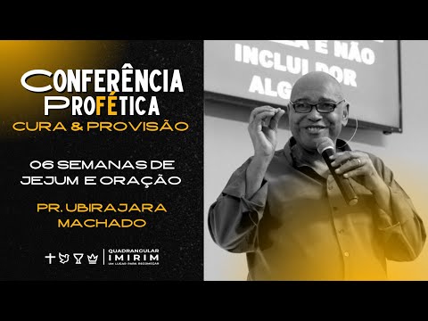 CONFERÊNCIA PROFÉTICA | Pregação Pr. Ubirajara Machado | Quadrangular Imirim