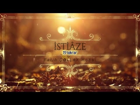 Euzü billahi "istiâze" - Fatih ÇOLLAK Hoca (19 kere tekrar)