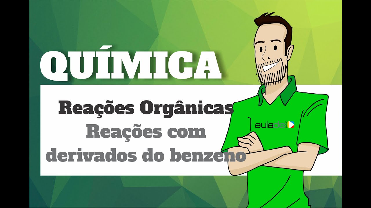 Química - Reações Orgânicas: Reações com derivados do Benzeno
