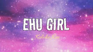 EHU GIRL (lyrics) | Kolohe Kai