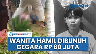 Motif Pria 18 Tahun Tega Bunuh Wanita Hamil di Kebun Singkong Lampung, Gegara Uang Rp 80 Juta