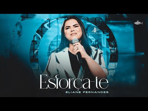 Eliane Fernandes -  Esforça-Te | Clipe Oficial