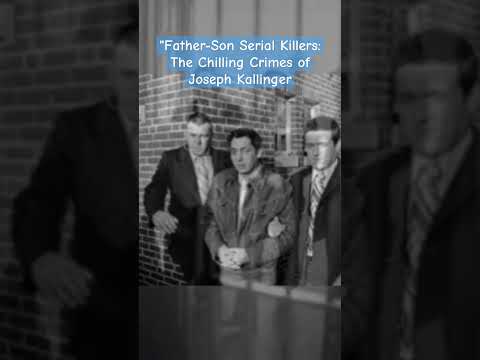 Father-Son Serial Killers: The Chilling Crimes of Joseph Kallinger