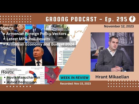 Hrant Mikaelian - Armenian Foreign Policy Vectors | MPG Poll Results | Economy and 2024 Budget | Ep 295 - Nov 12, 2023