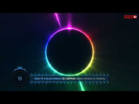 Fade To A Black Miracle Benny Benassi Vs Fragma   DJ Leepylee
