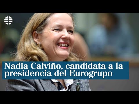España formaliza la candidatura de Nadia Calviño para la presidencia del Eurogrupo
