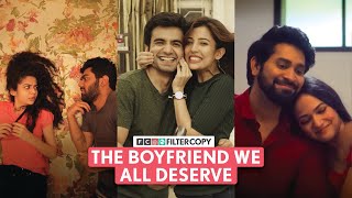 FilterCopy | The Boyfriend We All Deserve | Ft. Ayush, Barkha, Mithila, Dhruv