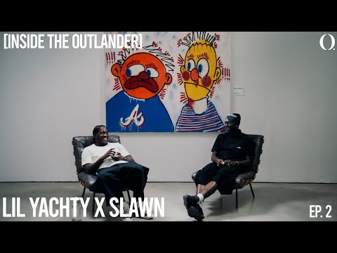Lil Yachty x Slawn [Inside The Outlander] Ep. 2