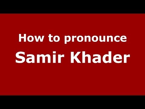 How to pronounce Samir Khader (Arabic/Iraq) - PronounceNames.com