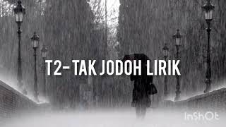 Download lagu T2-TAK JODOH (LIRIK) mp3