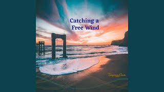 Catching a Free Wind Music Video