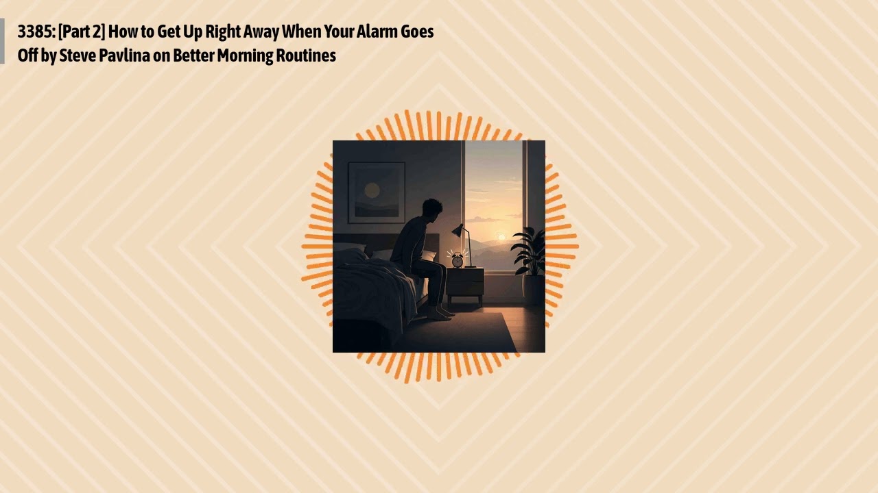 3385: [Part 2] How to Get Up Right Away When Your Alarm Goes Off by Steve Pavlina on Better...